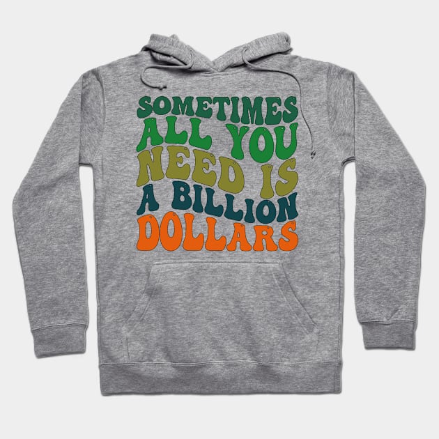 Sometimes All You Need is a Billion Dollars Hoodie by mdr design